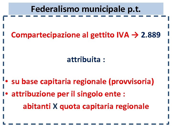 Federalismo municipale p. t. Compartecipazione al gettito IVA → 2. 889 attribuita : •