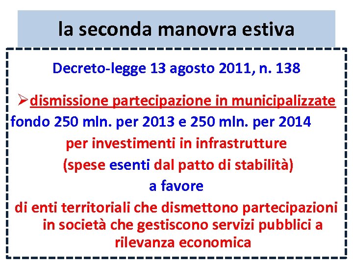 la seconda manovra estiva Decreto-legge 13 agosto 2011, n. 138 Ødismissione partecipazione in municipalizzate
