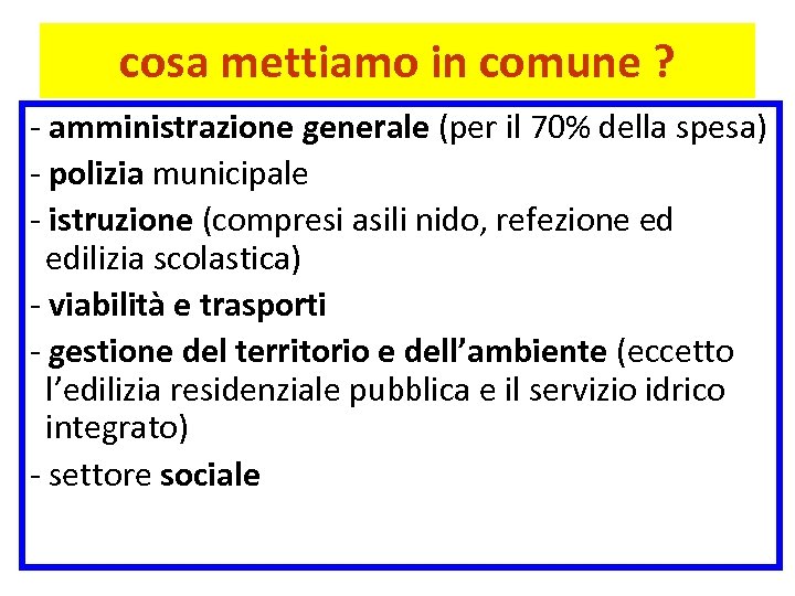 cosa mettiamo in comune ? - amministrazione generale (per il 70% della spesa) -