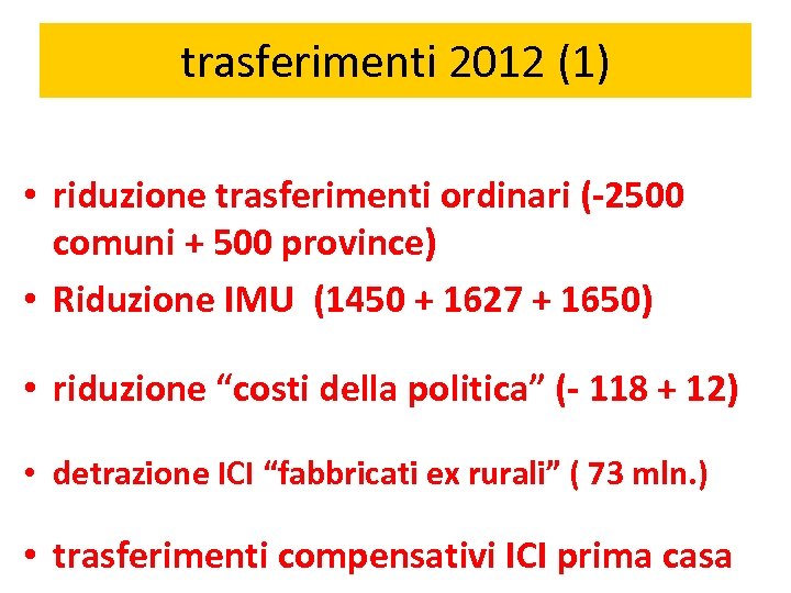 trasferimenti 2012 (1) • riduzione trasferimenti ordinari (-2500 comuni + 500 province) • Riduzione
