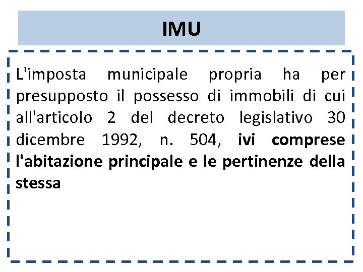 IMU L'imposta municipale propria ha per presupposto il possesso di immobili di cui all'articolo
