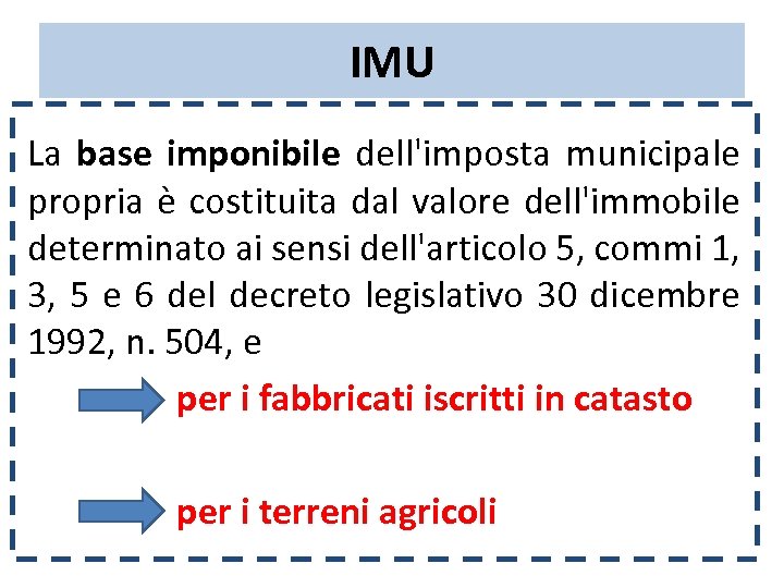 IMU La base imponibile dell'imposta municipale propria è costituita dal valore dell'immobile determinato ai