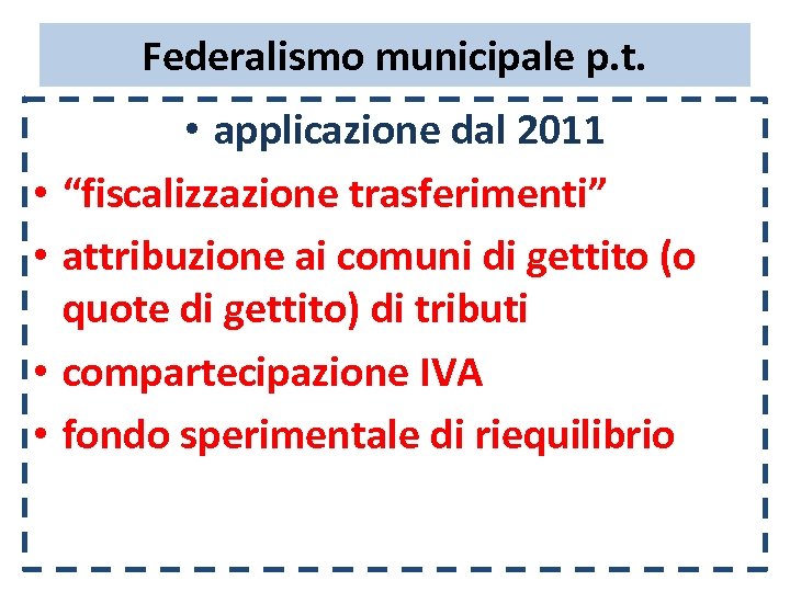 Federalismo municipale p. t. • • • applicazione dal 2011 “fiscalizzazione trasferimenti” attribuzione ai