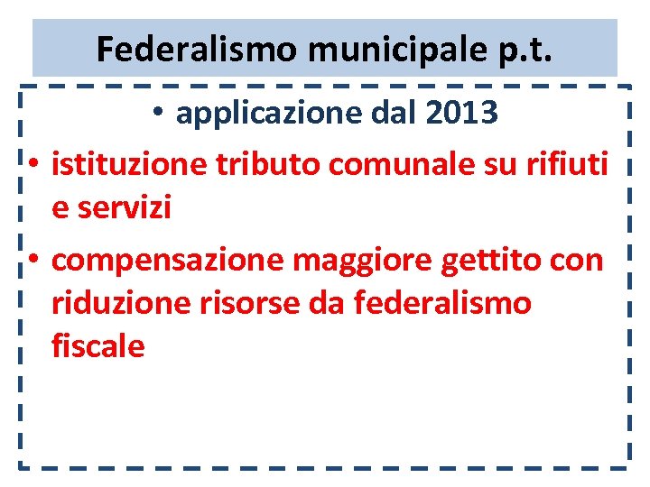 Federalismo municipale p. t. • applicazione dal 2013 • istituzione tributo comunale su rifiuti