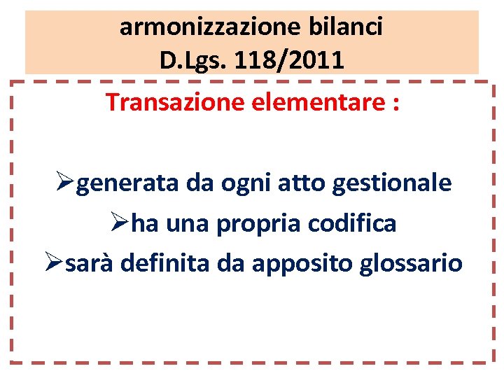 armonizzazione bilanci D. Lgs. 118/2011 Transazione elementare : Øgenerata da ogni atto gestionale Øha