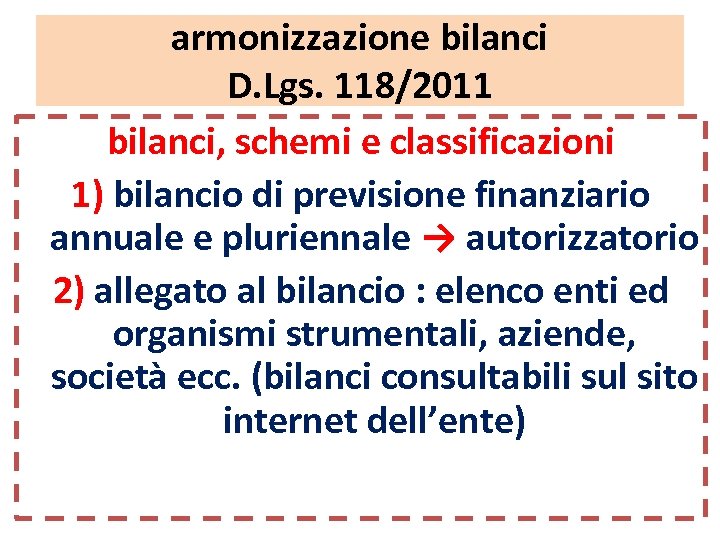 armonizzazione bilanci D. Lgs. 118/2011 bilanci, schemi e classificazioni 1) bilancio di previsione finanziario