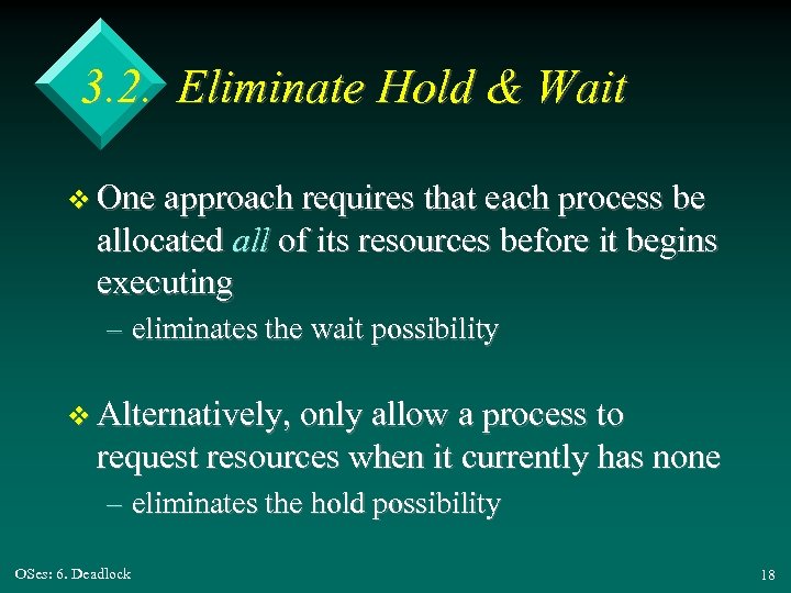 3. 2. Eliminate Hold & Wait v One approach requires that each process be