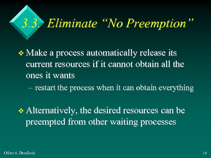 3. 3. Eliminate “No Preemption” v Make a process automatically release its current resources