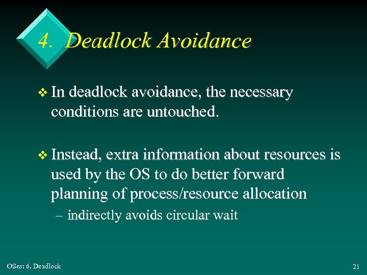4. Deadlock Avoidance v In deadlock avoidance, the necessary conditions are untouched. v Instead,