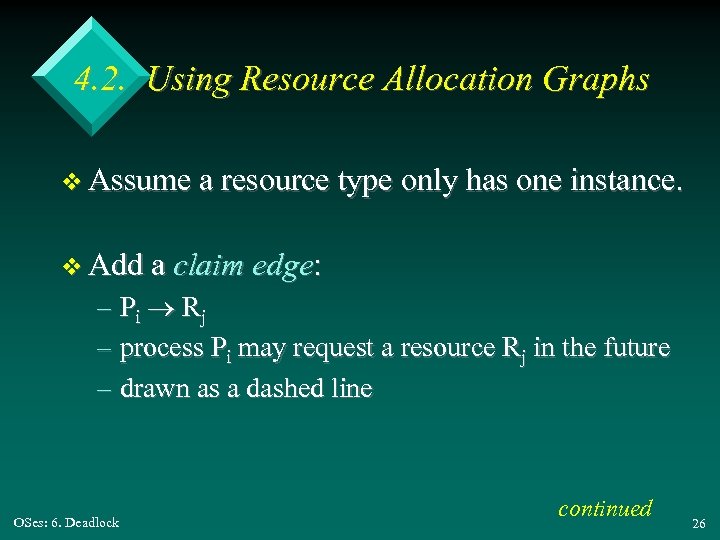 4. 2. Using Resource Allocation Graphs v Assume a resource type only has one