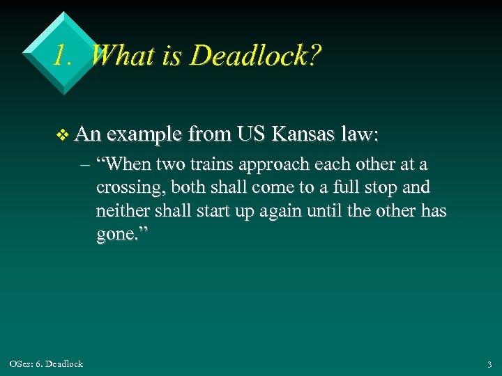 1. What is Deadlock? v An example from US Kansas law: – “When two