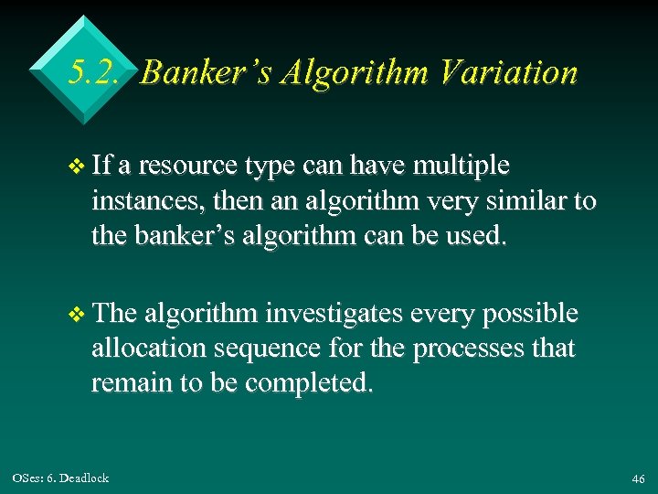 5. 2. Banker’s Algorithm Variation v If a resource type can have multiple instances,