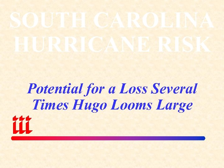 SOUTH CAROLINA HURRICANE RISK Potential for a Loss Several Times Hugo Looms Large 