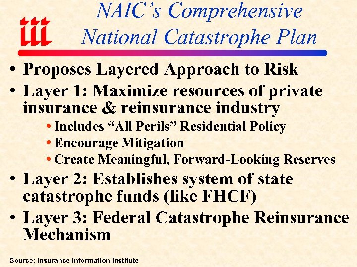 NAIC’s Comprehensive National Catastrophe Plan • Proposes Layered Approach to Risk • Layer 1: