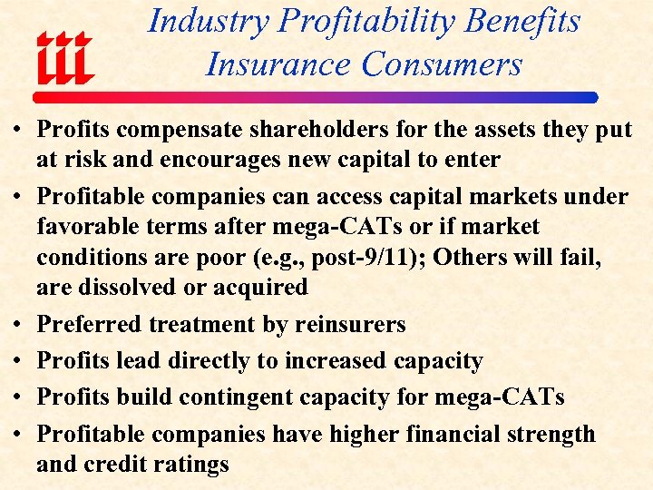 Industry Profitability Benefits Insurance Consumers • Profits compensate shareholders for the assets they put