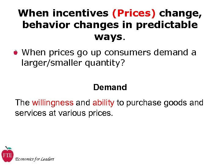 When incentives (Prices) change, behavior changes in predictable ways. When prices go up consumers