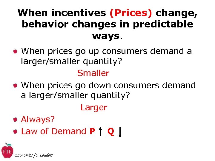 When incentives (Prices) change, behavior changes in predictable ways. When prices go up consumers