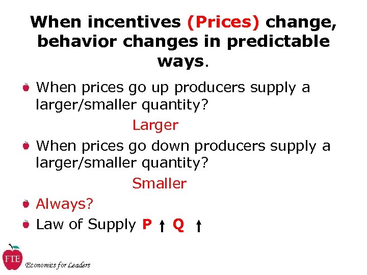 When incentives (Prices) change, behavior changes in predictable ways. When prices go up producers