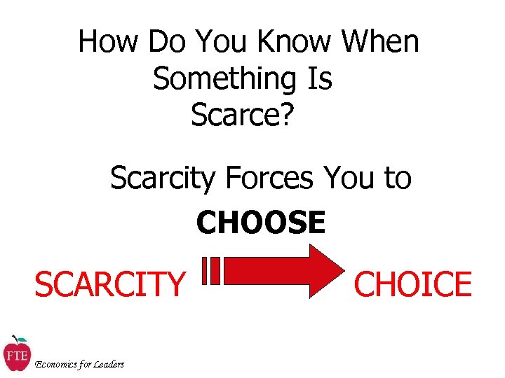 How Do You Know When Something Is Scarce? Scarcity Forces You to CHOOSE SCARCITY