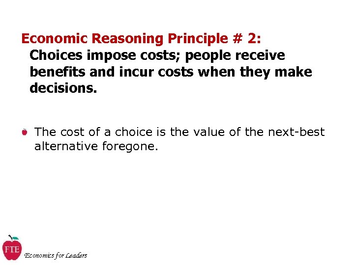 Economic Reasoning Principle # 2: Choices impose costs; people receive benefits and incur costs