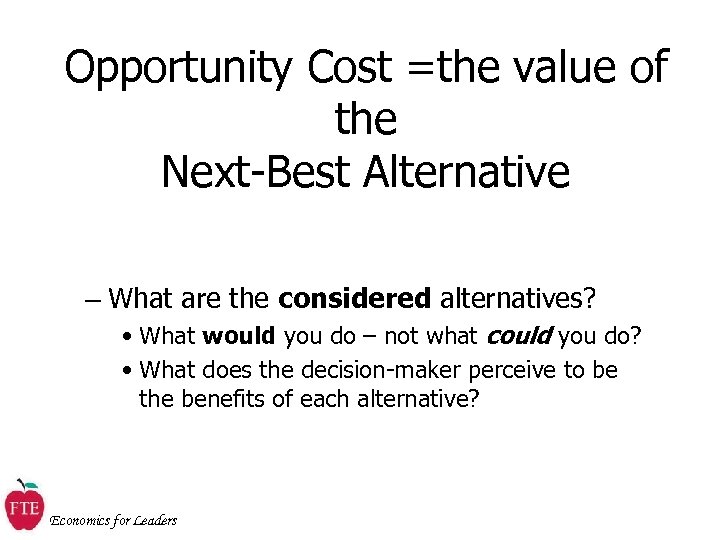 Opportunity Cost =the value of the Next-Best Alternative – What are the considered alternatives?