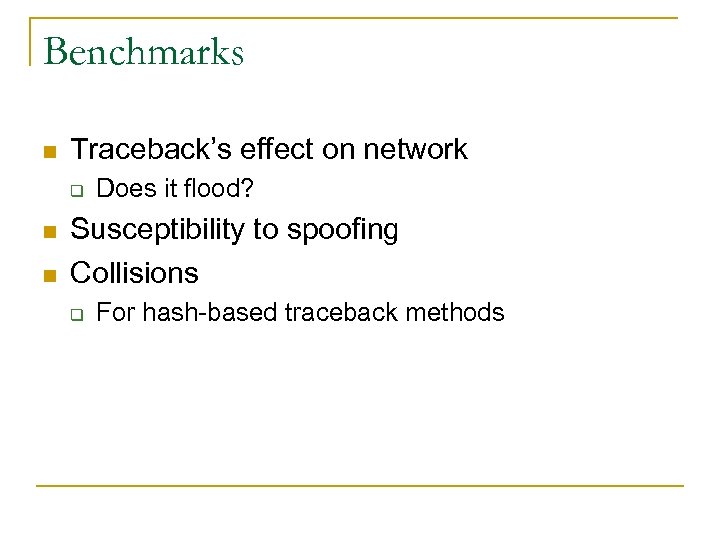 Benchmarks n Traceback’s effect on network q n n Does it flood? Susceptibility to