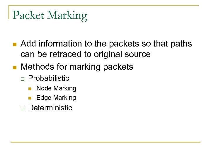 Packet Marking n n Add information to the packets so that paths can be