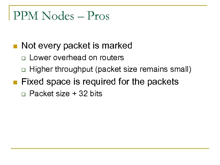 PPM Nodes – Pros n Not every packet is marked q q n Lower