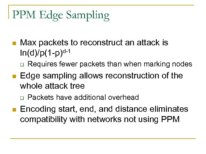 PPM Edge Sampling n Max packets to reconstruct an attack is ln(d)/p(1 -p)d-1 q