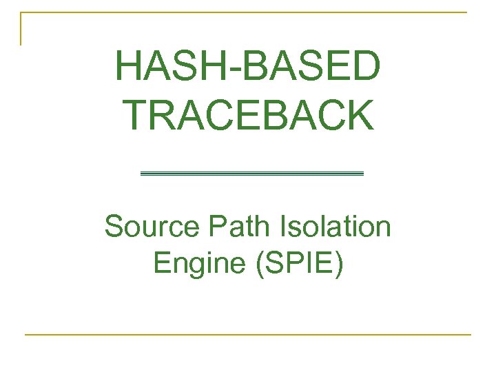 HASH-BASED TRACEBACK Source Path Isolation Engine (SPIE) 