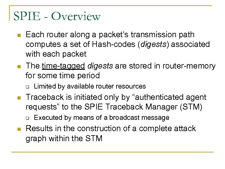 SPIE - Overview n n Each router along a packet’s transmission path computes a