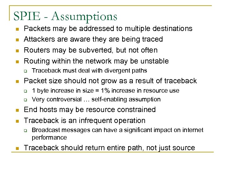 SPIE - Assumptions n n Packets may be addressed to multiple destinations Attackers are