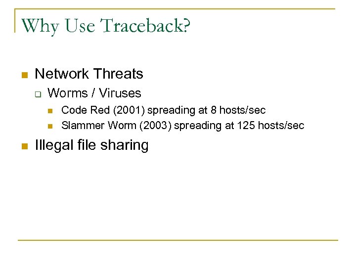 Why Use Traceback? n Network Threats q Worms / Viruses n n n Code
