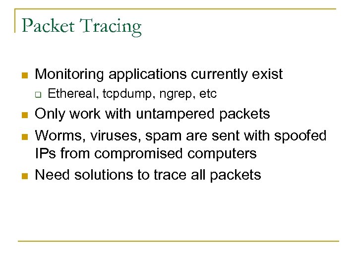 Packet Tracing n Monitoring applications currently exist q n n n Ethereal, tcpdump, ngrep,