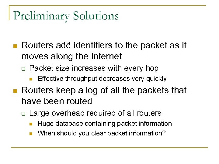 Preliminary Solutions n Routers add identifiers to the packet as it moves along the