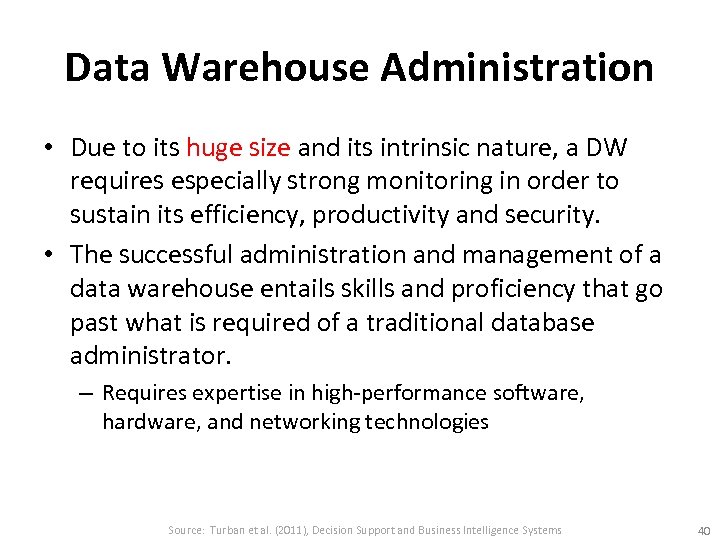 Data Warehouse Administration • Due to its huge size and its intrinsic nature, a