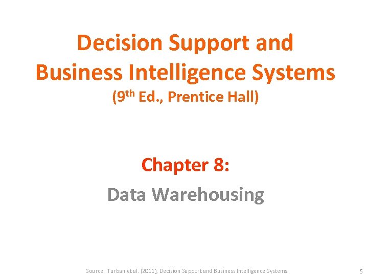 Decision Support and Business Intelligence Systems (9 th Ed. , Prentice Hall) Chapter 8: