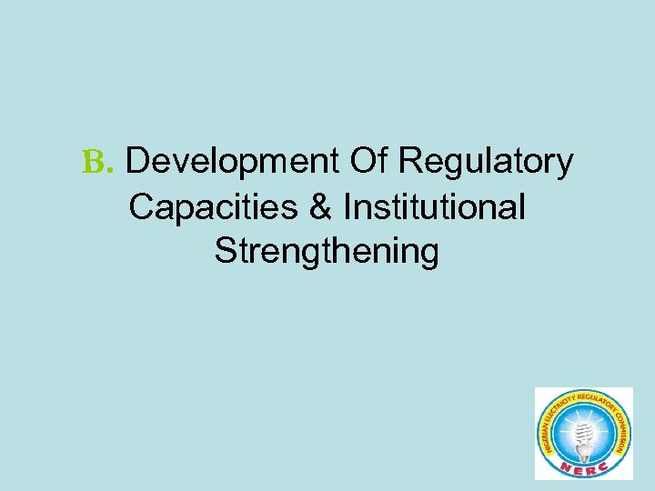 B. Development Of Regulatory Capacities & Institutional Strengthening 
