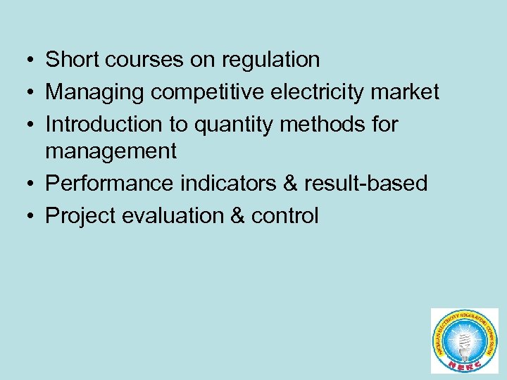  • Short courses on regulation • Managing competitive electricity market • Introduction to