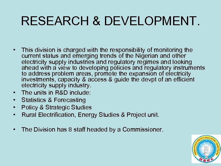 RESEARCH & DEVELOPMENT. • This division is charged with the responsibility of monitoring the