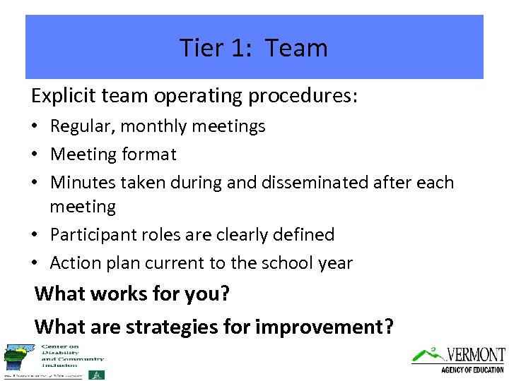 Tier 1: Team Explicit team operating procedures: • Regular, monthly meetings • Meeting format