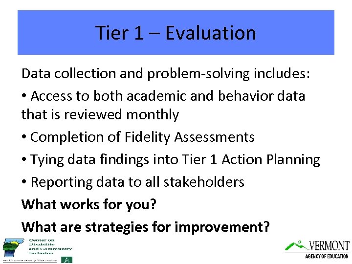 Tier 1 – Evaluation Data collection and problem-solving includes: • Access to both academic