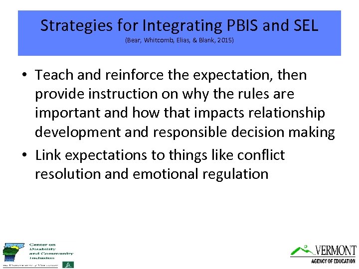 Strategies for Integrating PBIS and SEL (Bear, Whitcomb, Elias, & Blank, 2015) • Teach