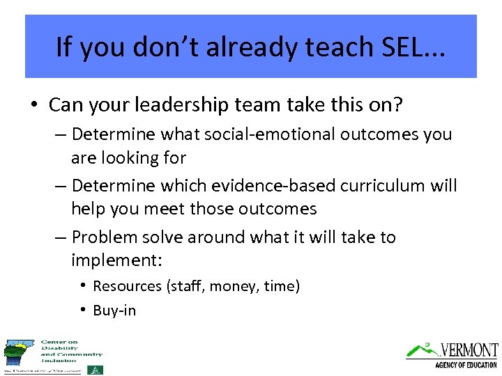 If you don’t already teach SEL. . . • Can your leadership team take