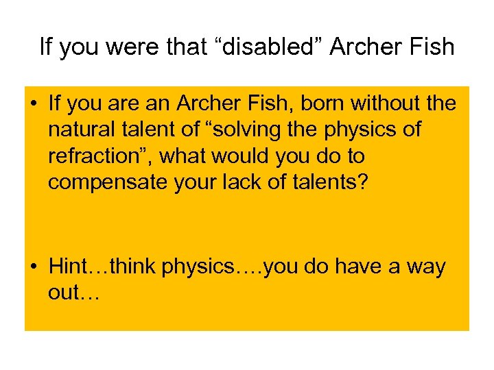 If you were that “disabled” Archer Fish • If you are an Archer Fish,