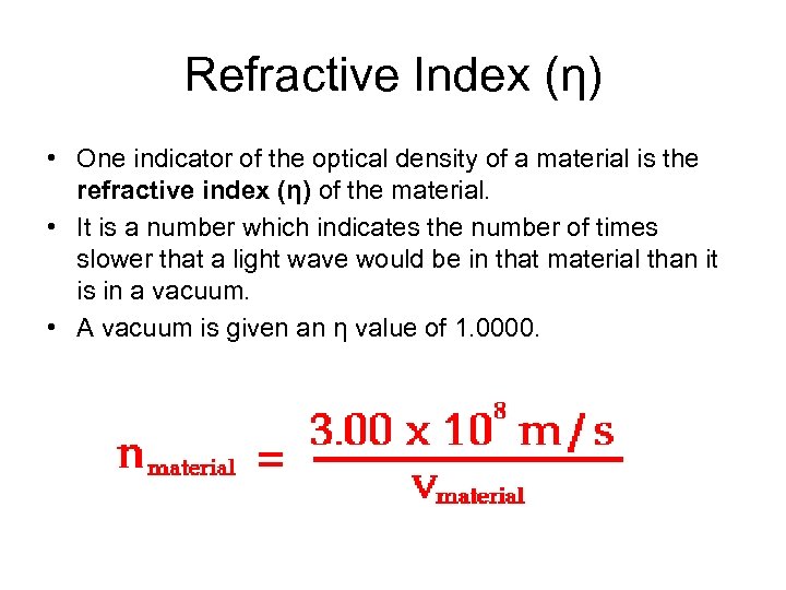 Refractive Index (η) • One indicator of the optical density of a material is