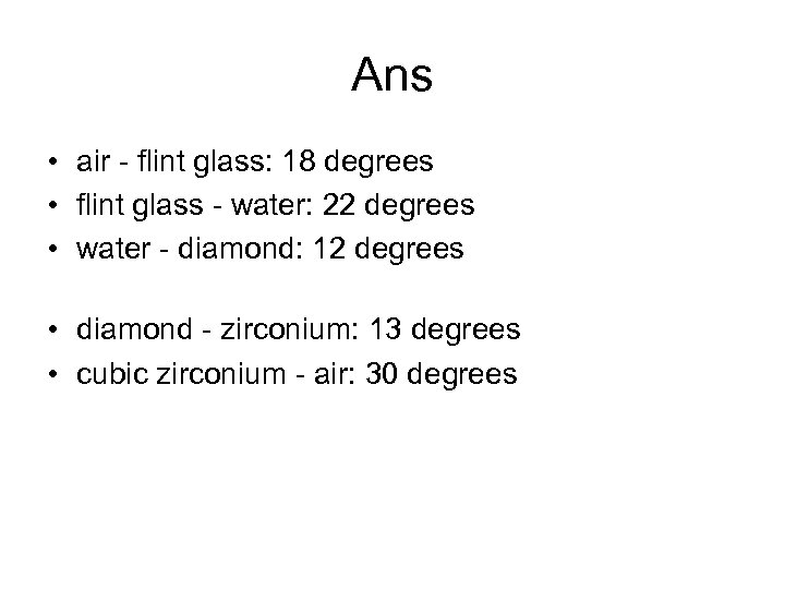 Ans • air - flint glass: 18 degrees • flint glass - water: 22