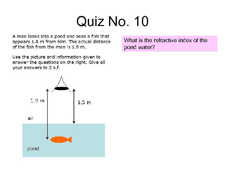 Quiz No. 10 What is the refractive index of the pond water? 