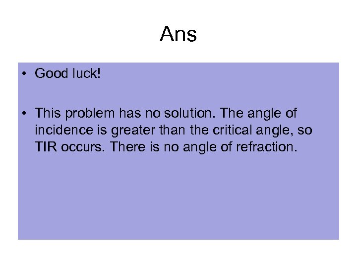 Ans • Good luck! • This problem has no solution. The angle of incidence