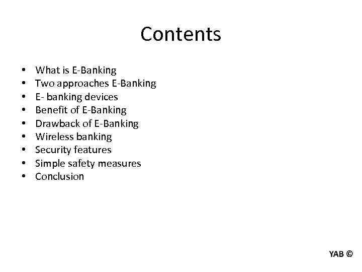 Contents • • • What is E-Banking Two approaches E-Banking E- banking devices Benefit